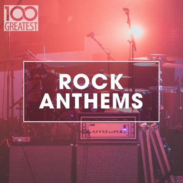 100 Greatest Rock Anthems (2020)